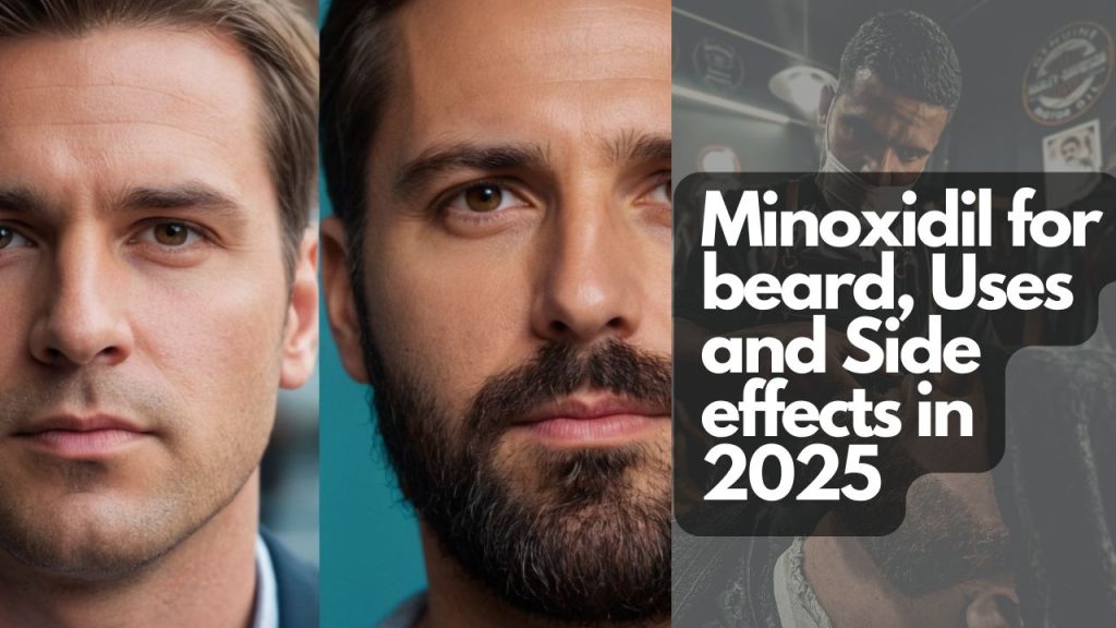 Minoxidil for beard, Uses and Side effects in 2025